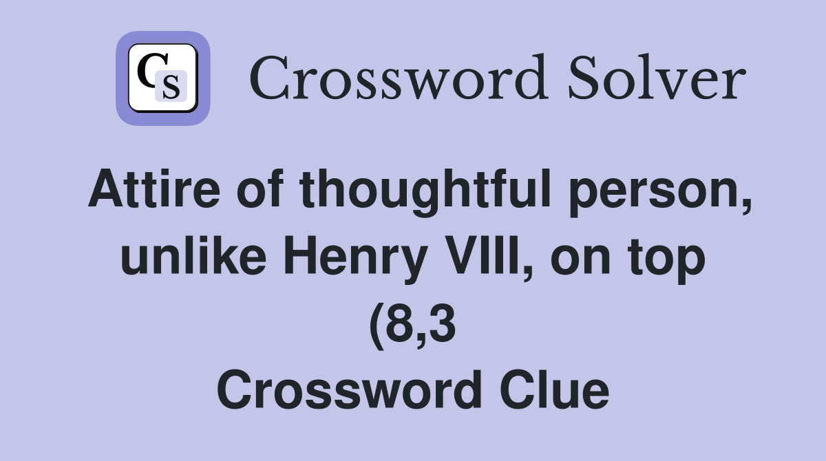 Attire of thoughtful person unlike Henry VIII on top (8 3 Attire of thoughtful person unlike Henry VIII on top (8 3