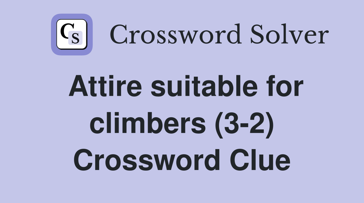 Attire suitable for climbers (3-2) Crossword Clue