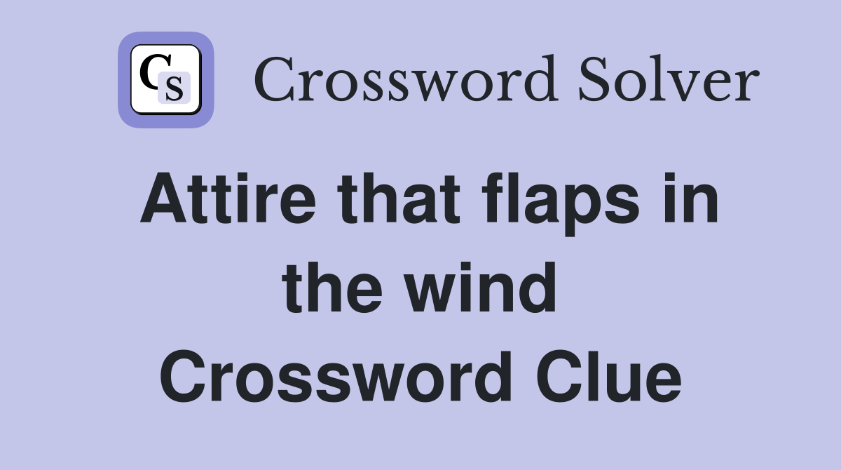 Attire that flaps in the wind Crossword Clue