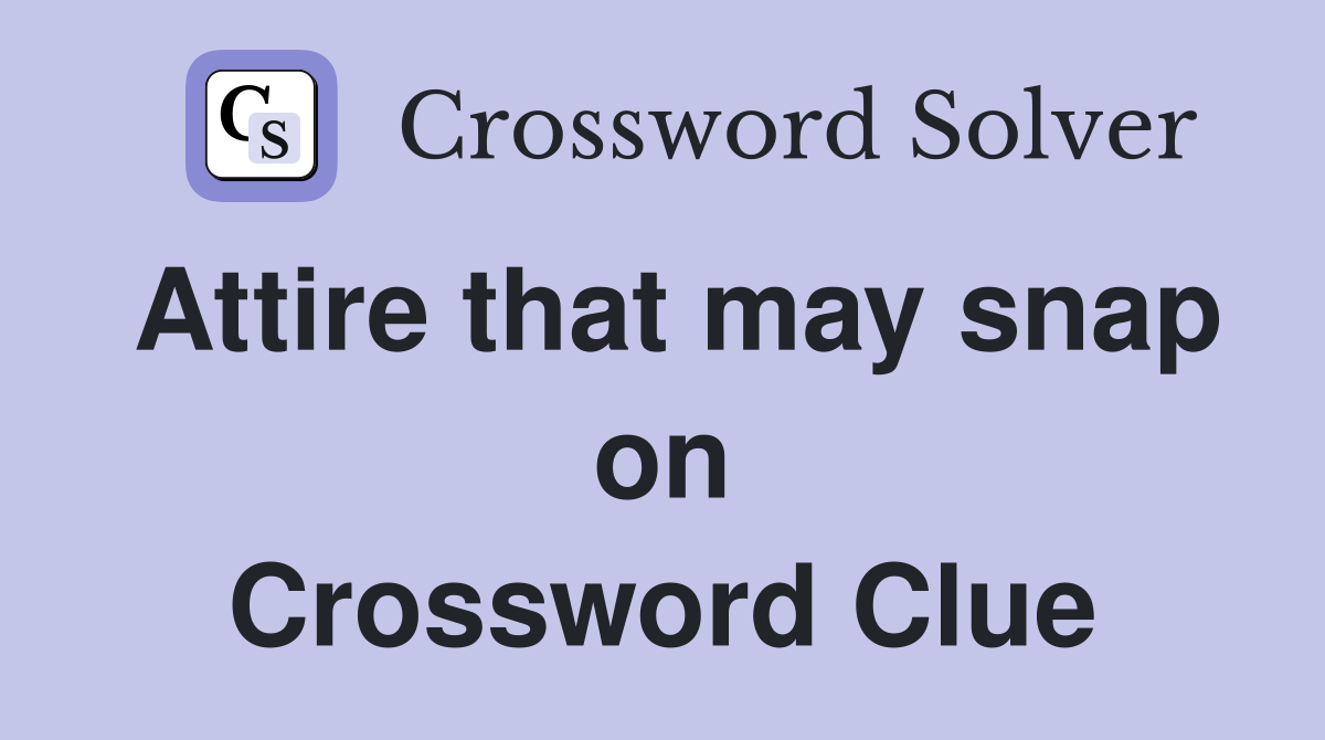 Attire that may snap on Crossword Clue