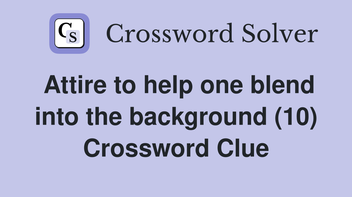 Attire to help one blend into the background (10) Crossword Clue