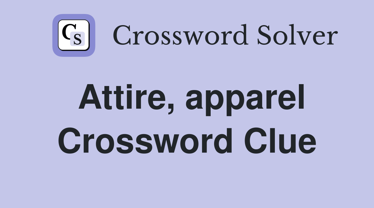 Attire, apparel Crossword Clue