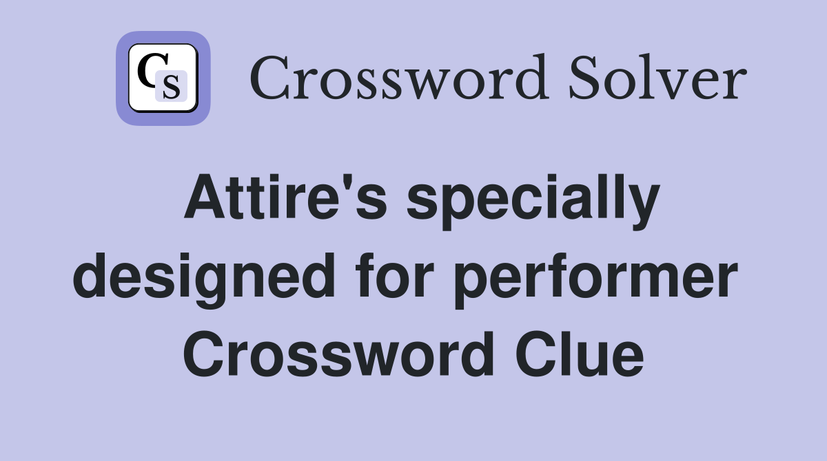 Attire's specially designed for performer  Crossword Clue