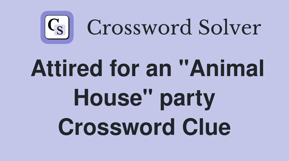 Attired for an "Animal House" party Crossword Clue