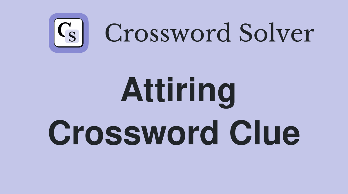 Attiring Crossword Clue