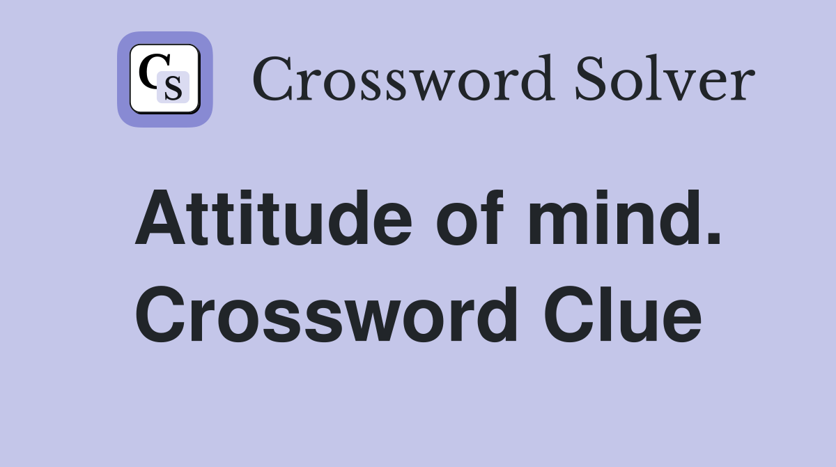 Attitude of mind. Crossword Clue