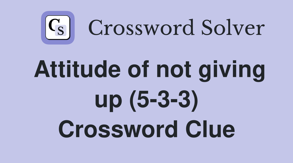 Attitude of not giving up (5-3-3) Crossword Clue