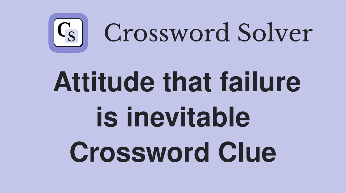 Attitude that failure is inevitable Crossword Clue