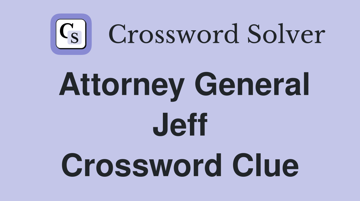 Attorney General Jeff Crossword Clue