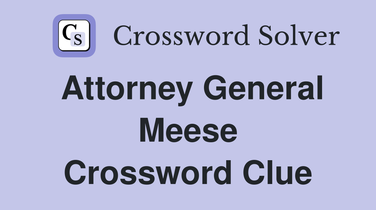 Attorney General Meese Crossword Clue