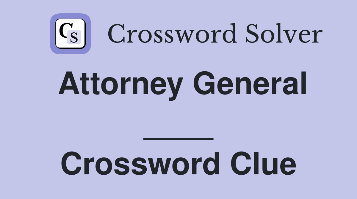 Attorney General ____ Crossword Clue