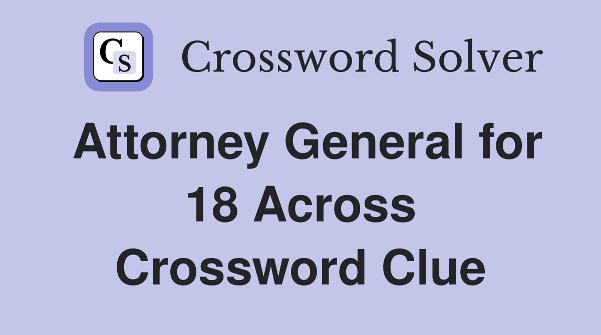 Attorney General for 18 Across Crossword Clue