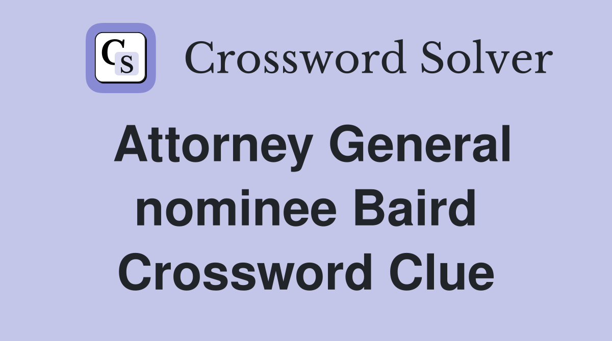 Attorney General nominee Baird Crossword Clue