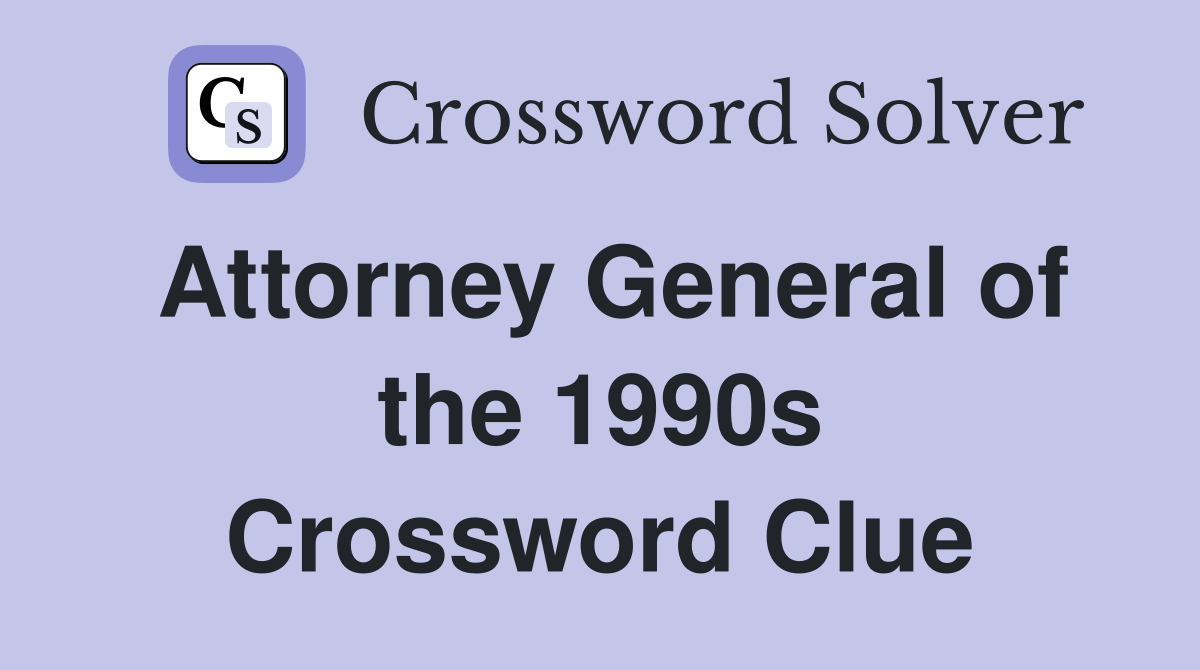 Attorney General of the 1990s Crossword Clue