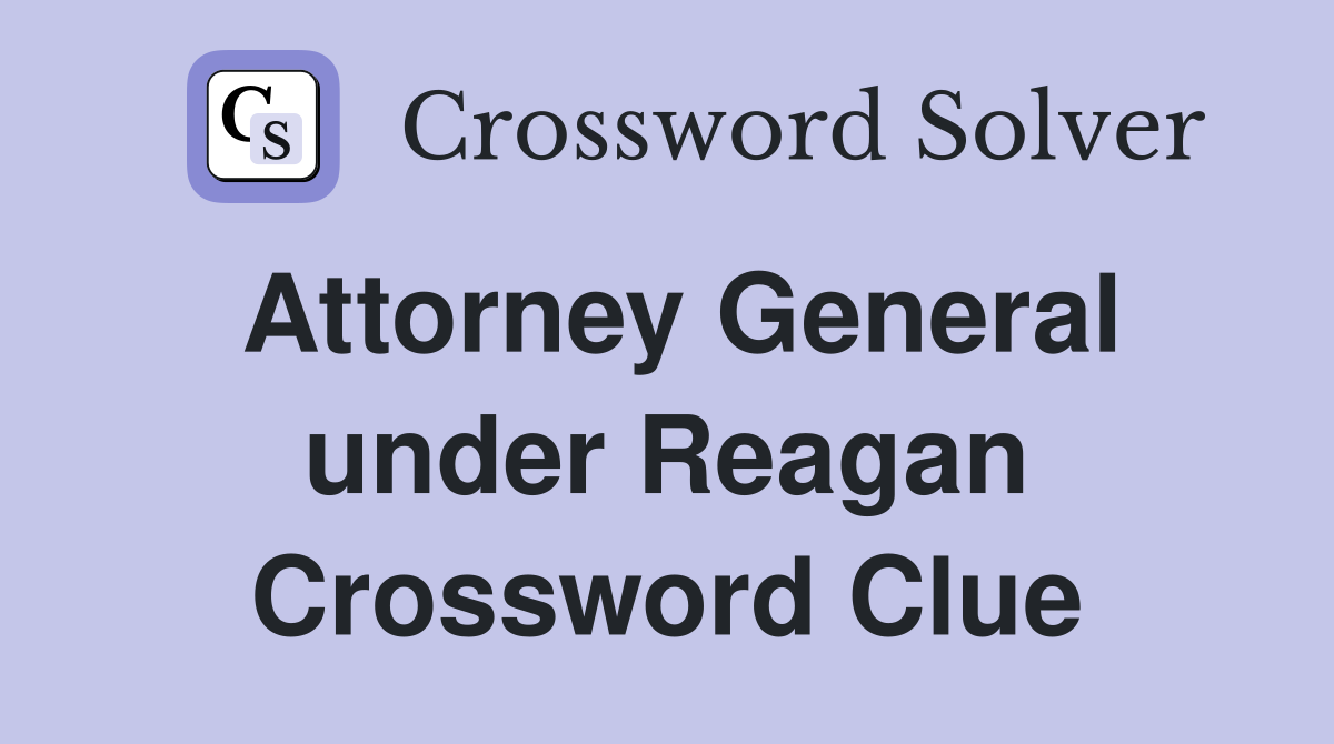Attorney General under Reagan Crossword Clue