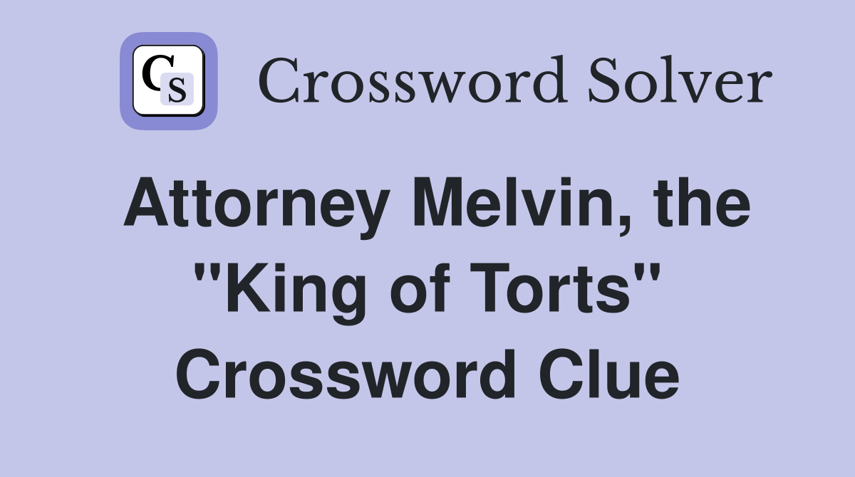 Attorney Melvin, the "King of Torts" Crossword Clue