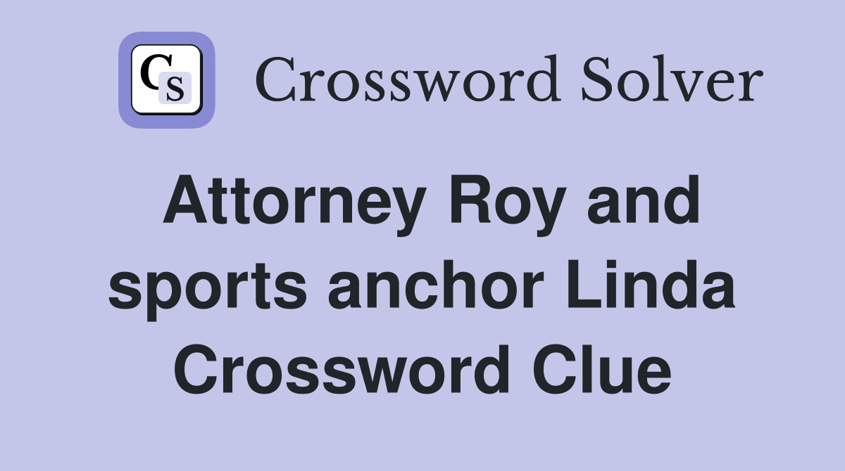Attorney Roy and sports anchor Linda Crossword Clue