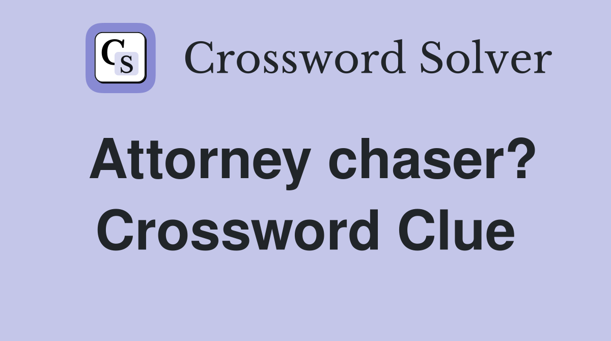 Attorney chaser? Crossword Clue