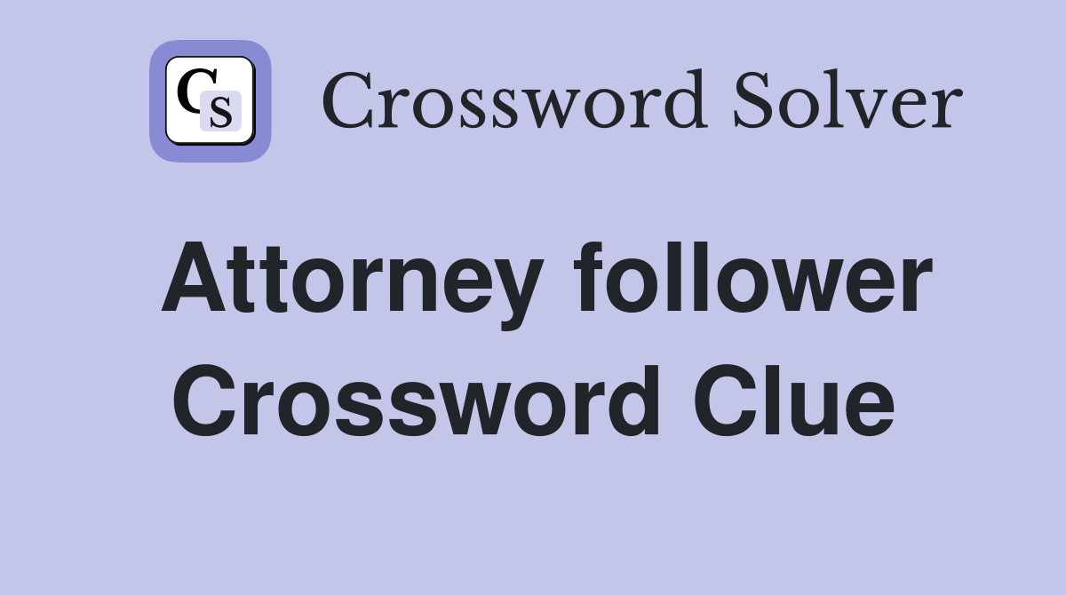 Attorney follower Crossword Clue