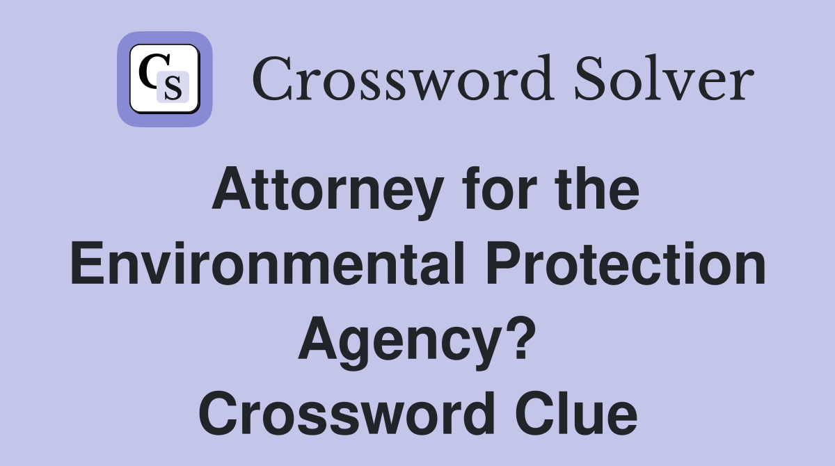 Attorney for the Environmental Protection Agency? Crossword Clue