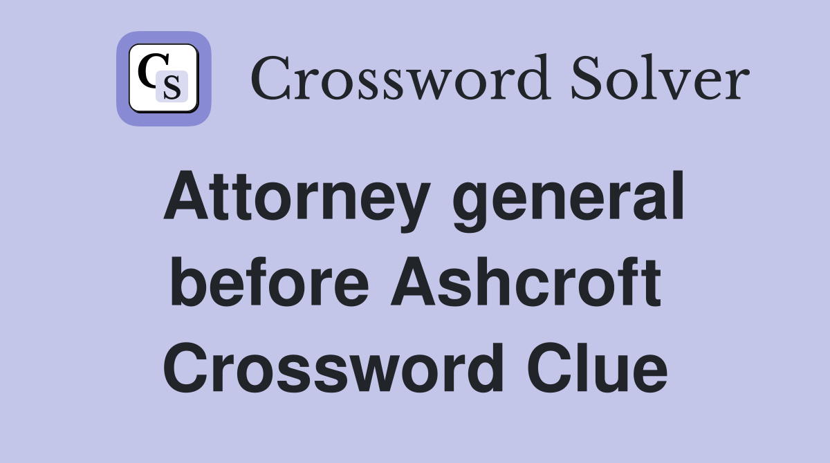 Attorney general before Ashcroft Crossword Clue
