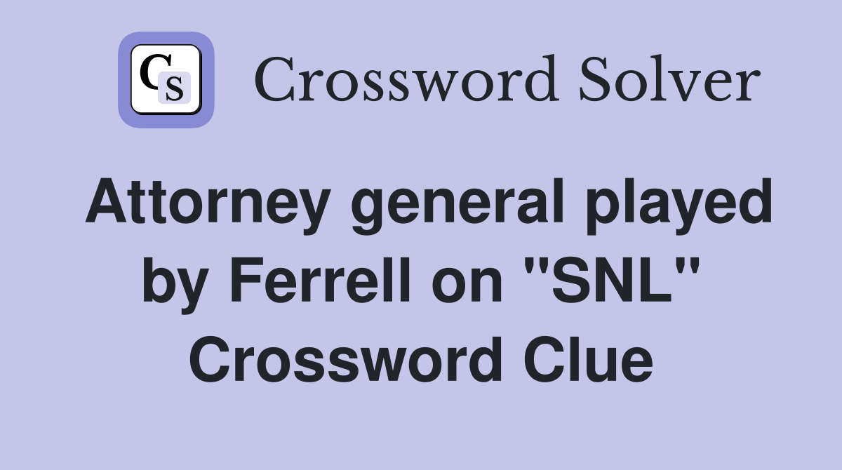 Attorney general played by Ferrell on "SNL" Crossword Clue