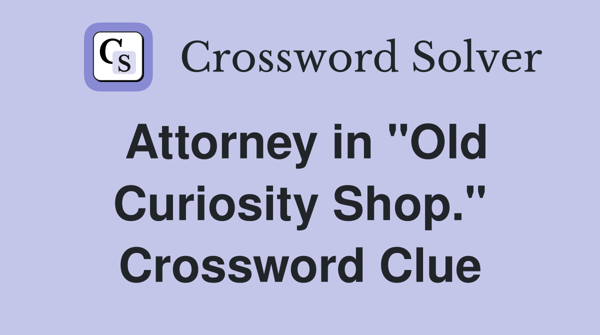 Attorney in "Old Curiosity Shop." Crossword Clue