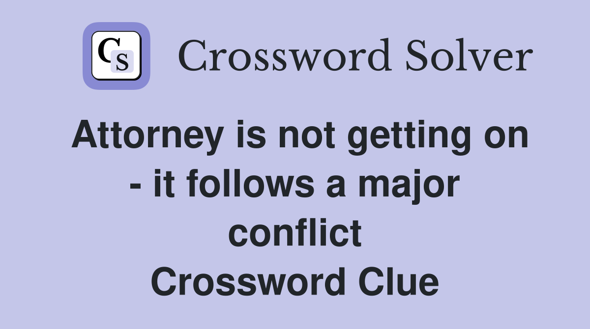 Attorney is not getting on - it follows a major conflict Crossword Clue