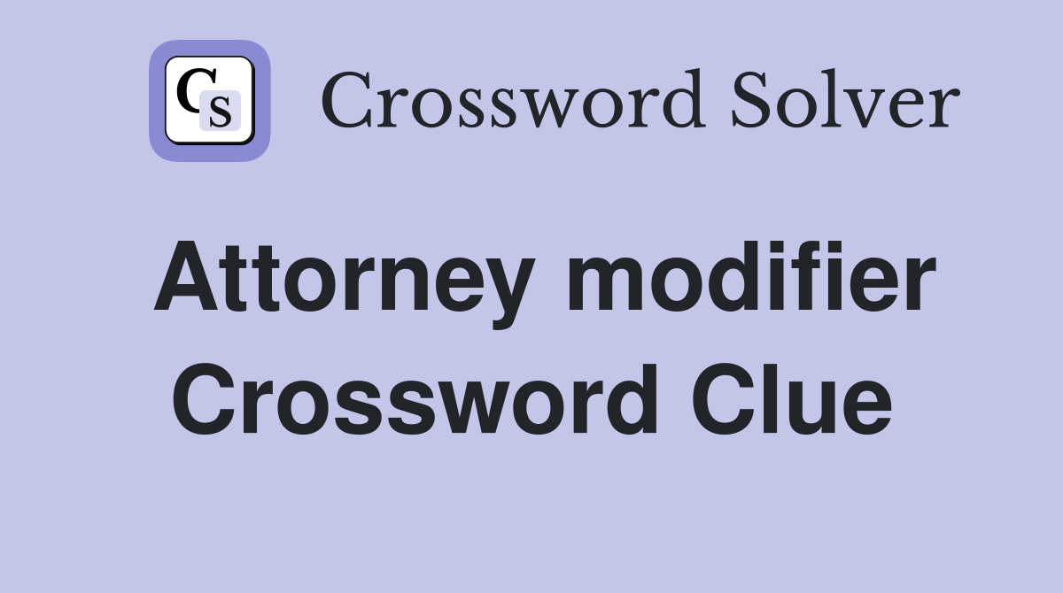 Attorney modifier Crossword Clue