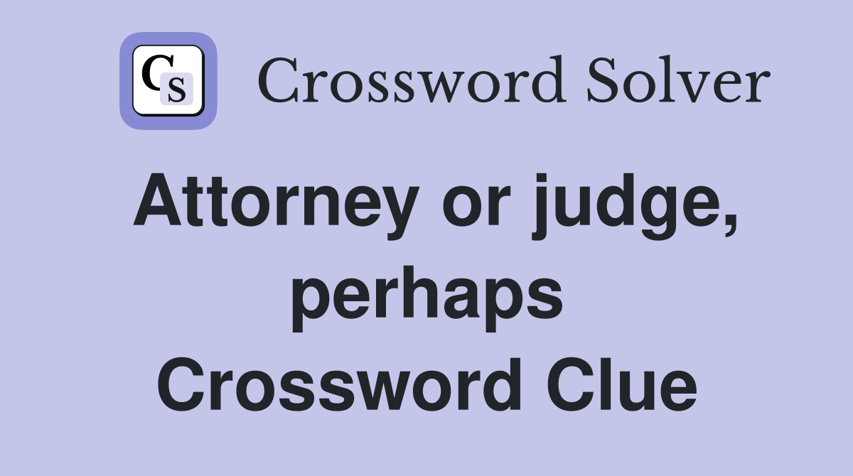 Attorney or judge, perhaps Crossword Clue