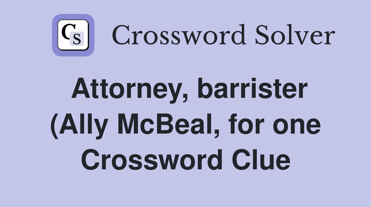 Attorney barrister (Ally McBeal for one) (6) Crossword Clue Answers Attorney barrister (Ally McBeal for one) (6) Crossword Clue Answers