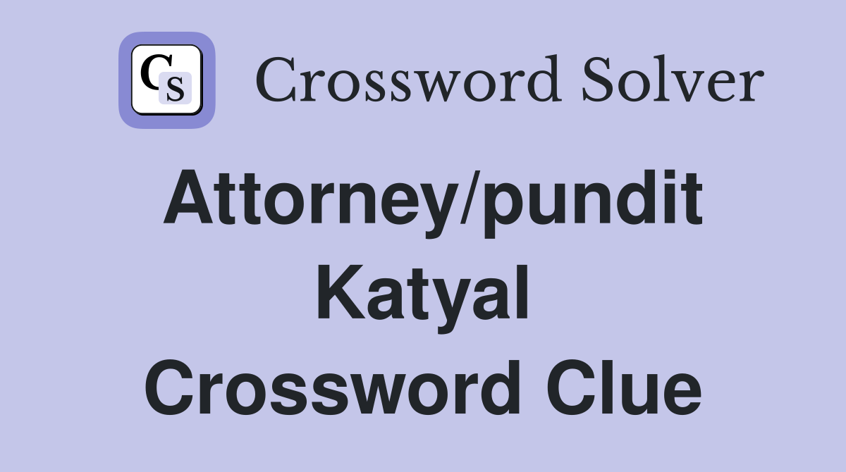 Attorney/pundit Katyal Crossword Clue