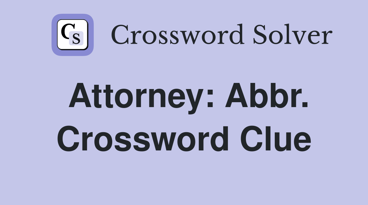 Attorney: Abbr. Crossword Clue