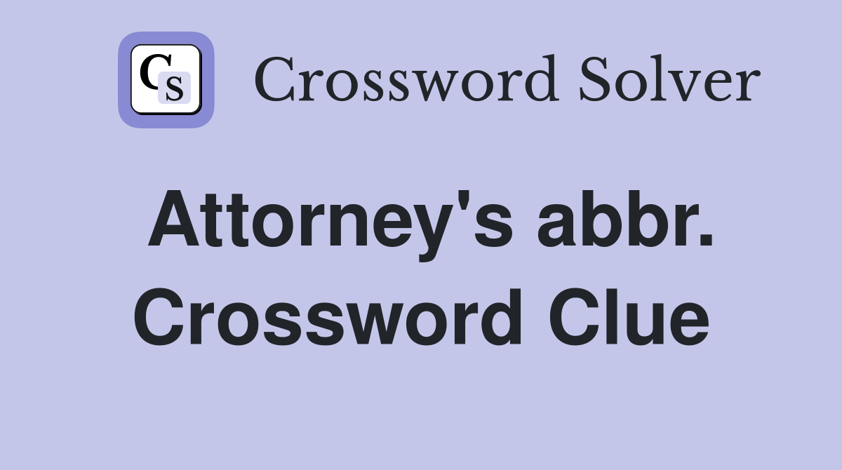Attorney's abbr. Crossword Clue