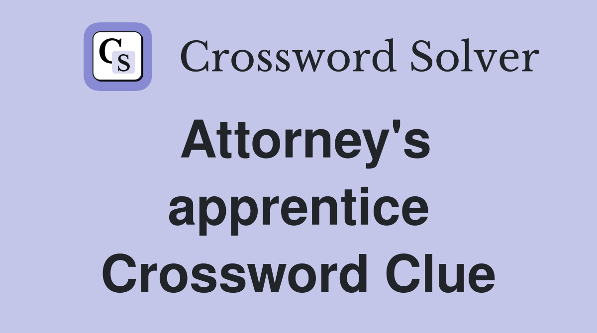 Attorney's apprentice Crossword Clue