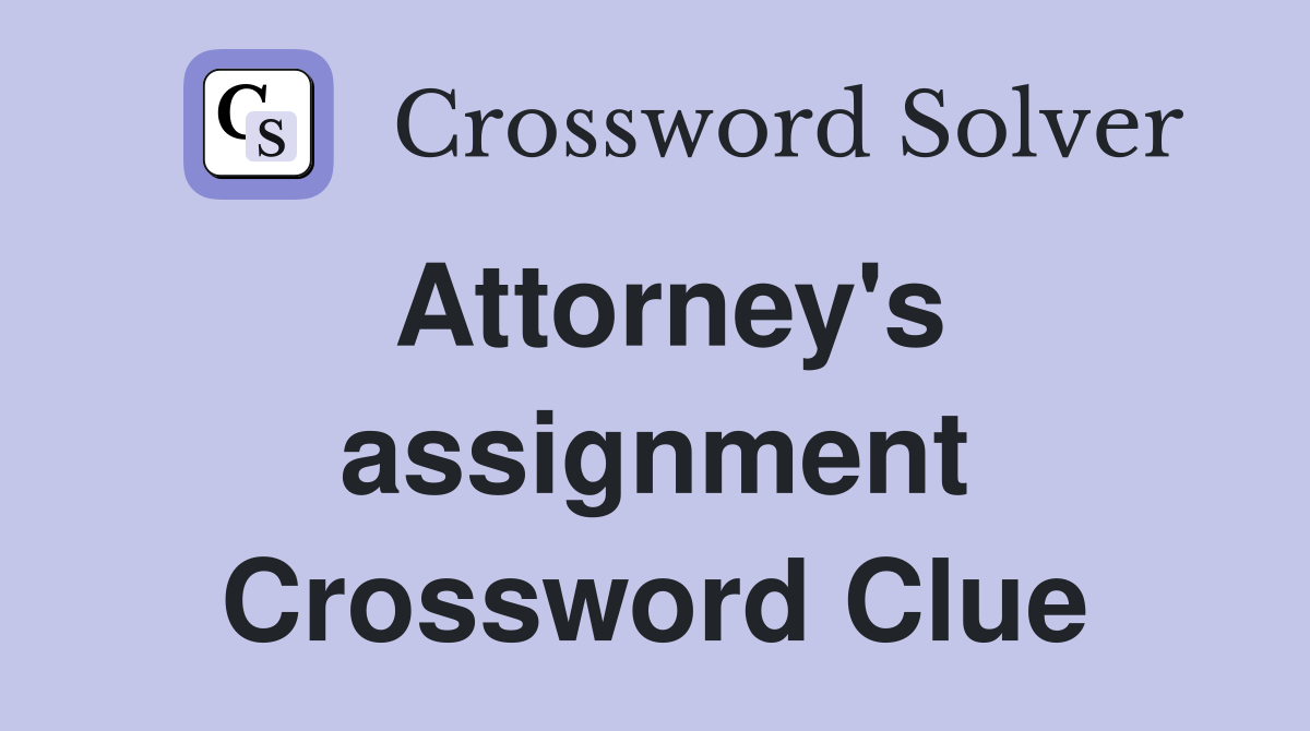 Attorney's assignment Crossword Clue