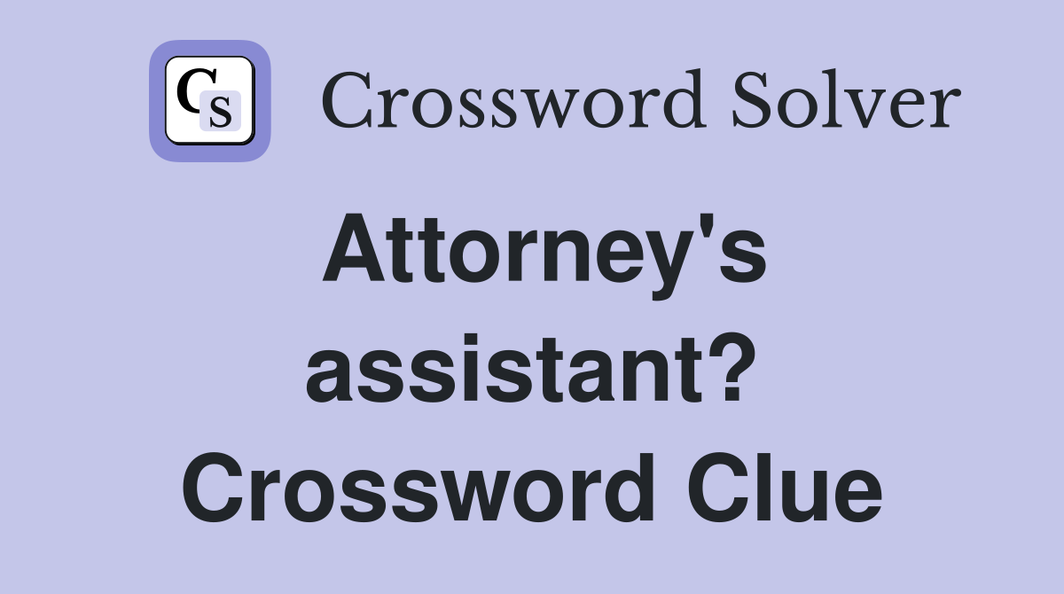 Attorney's assistant? Crossword Clue