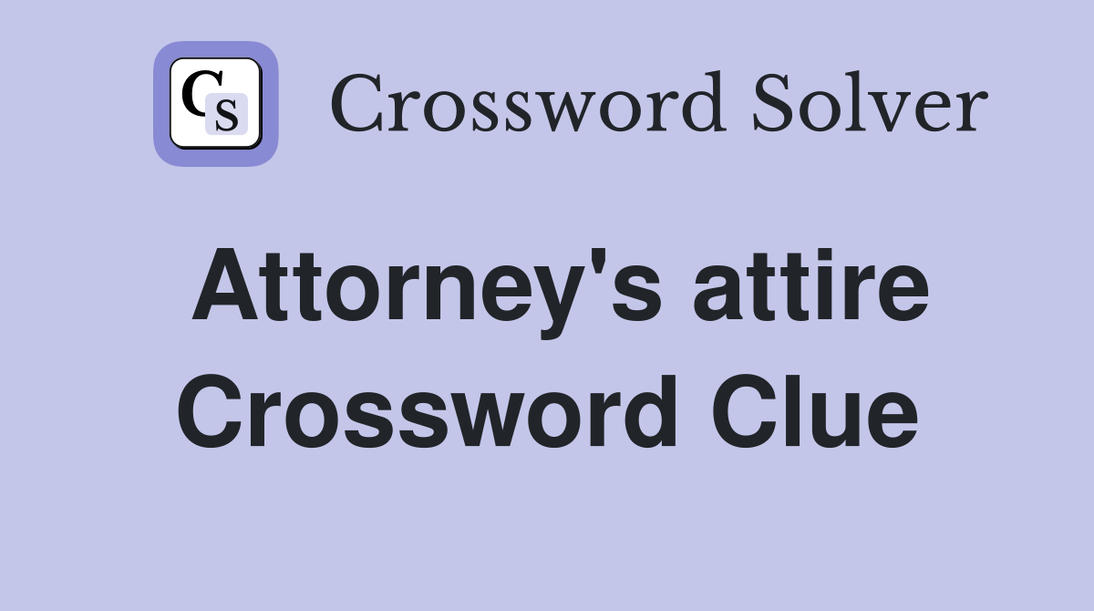 Attorney's attire Crossword Clue