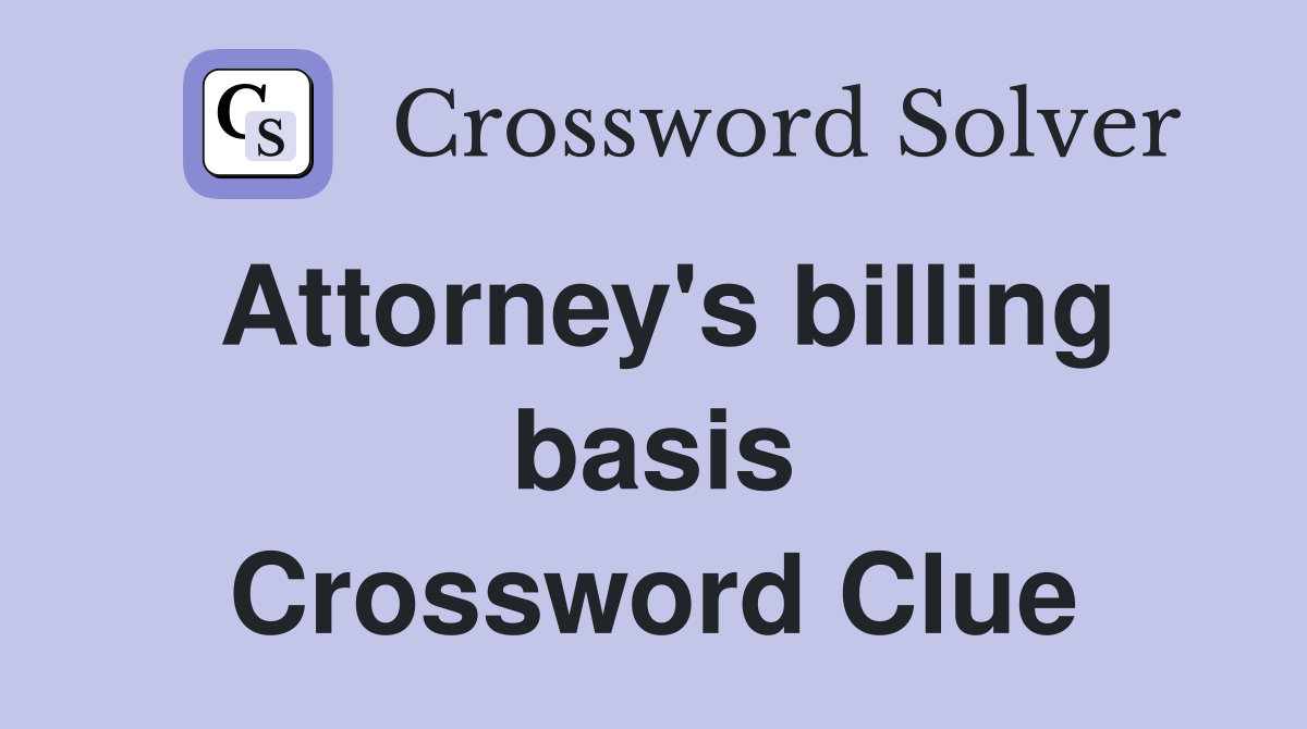 Attorney's billing basis Crossword Clue