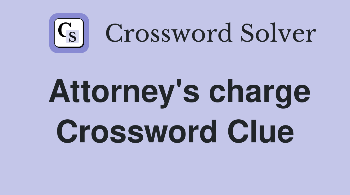 Attorney's charge Crossword Clue