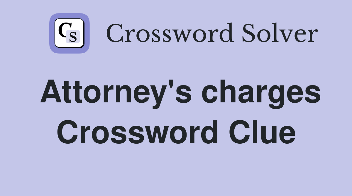 Attorney's charges Crossword Clue