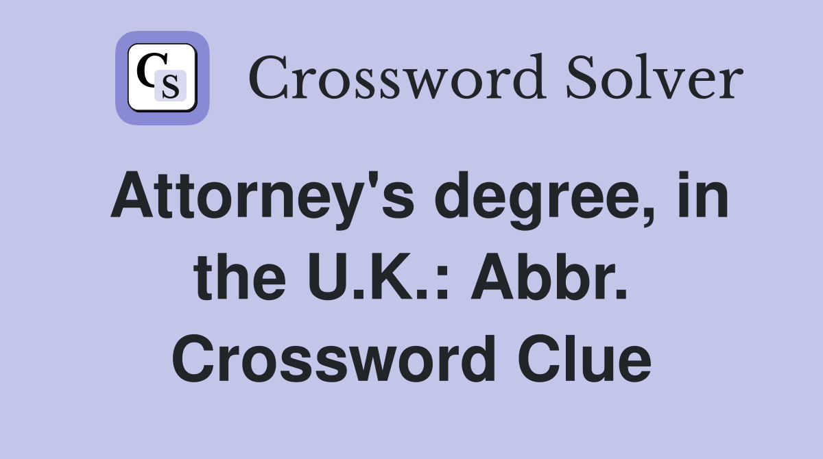 Attorney's degree, in the U.K.: Abbr. Crossword Clue