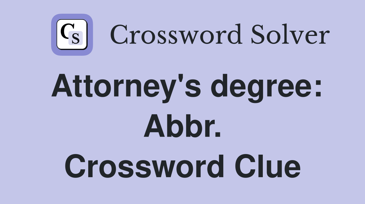 Attorney's degree: Abbr. Crossword Clue