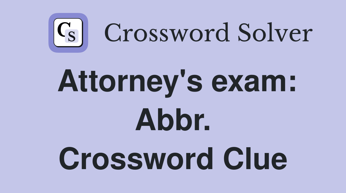 Attorney's exam: Abbr. Crossword Clue