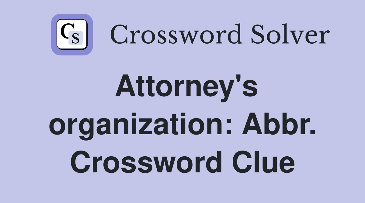 Attorney's organization: Abbr. Crossword Clue