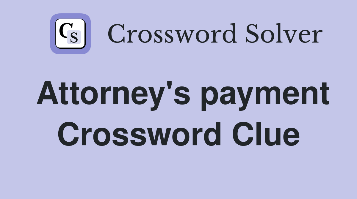Attorney's payment Crossword Clue