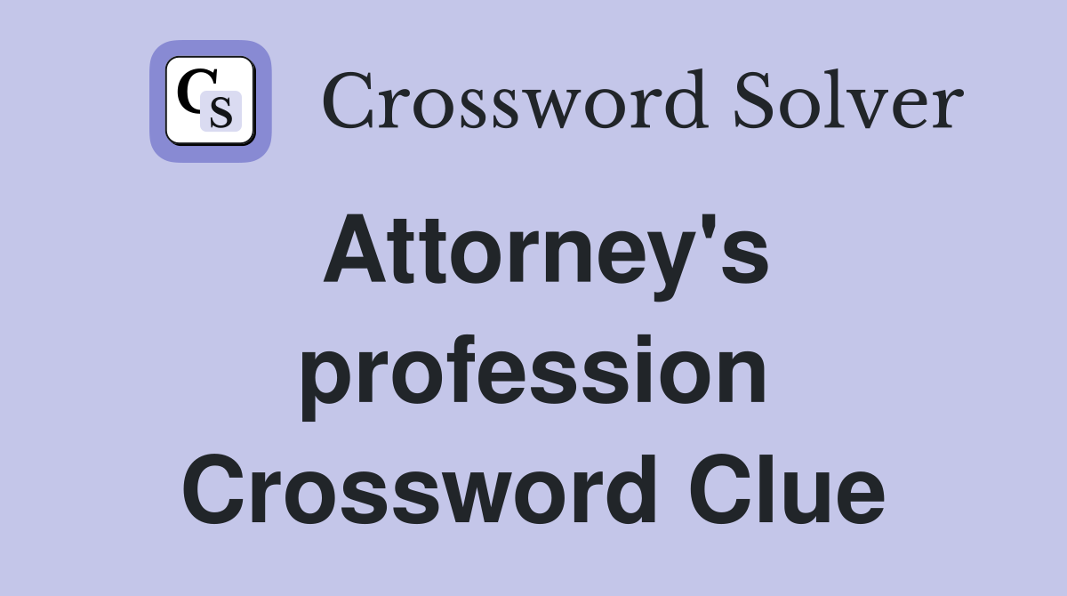 Attorney's profession Crossword Clue