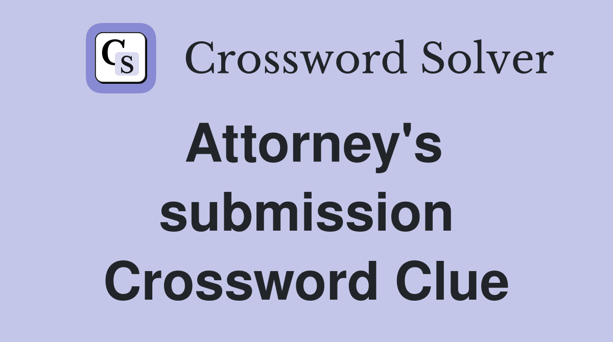 Attorney's submission Crossword Clue