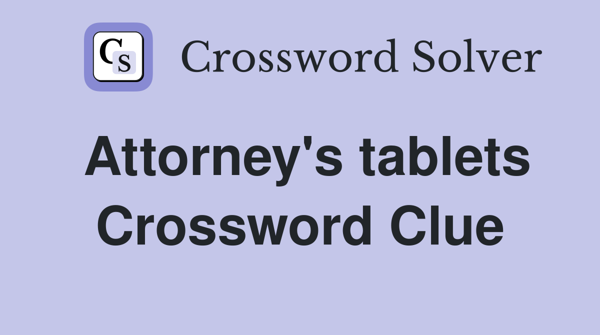Attorney's tablets Crossword Clue