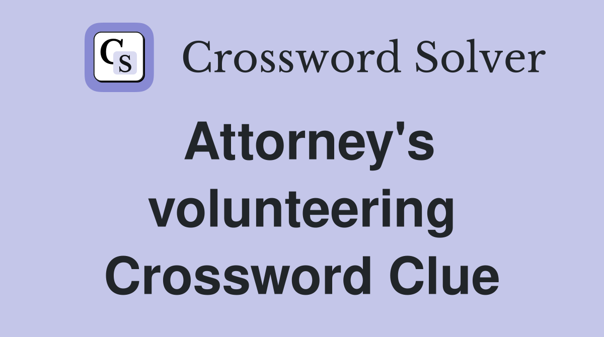 Attorney's volunteering Crossword Clue